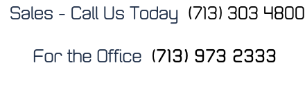 Sales - Call Us Today  (713) 303 4800   For the Office  (713) 973 2333