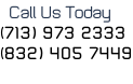 Call Us Today   (713) 973 2333 (832) 405 7449